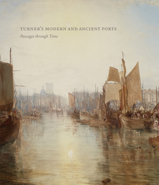 Turner’s Modern and Ancient Ports : Passages through Time, Hardback Book