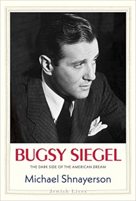 Bugsy Siegel : The Dark Side of the American Dream, Hardback Book