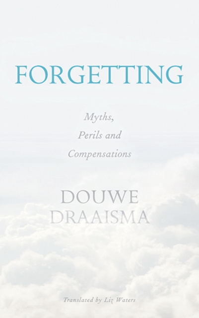 Forgetting : Myths, Perils and Compensations, Paperback / softback Book