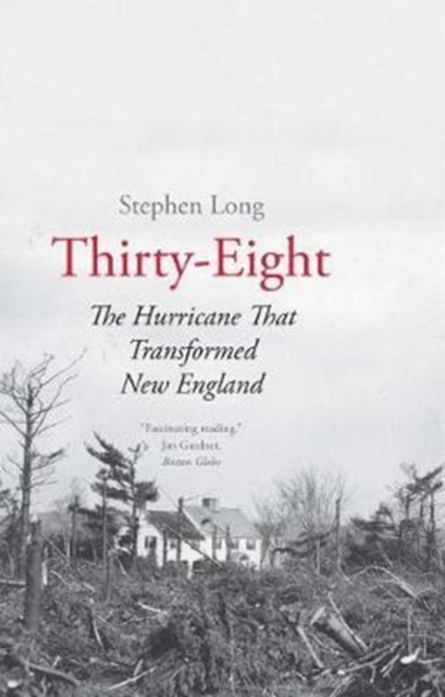 Thirty-Eight : The Hurricane That Transformed New England, Paperback / softback Book