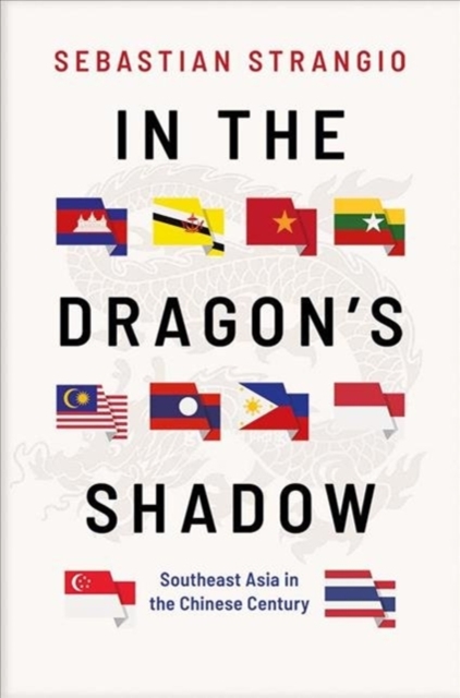 In the Dragon's Shadow : Southeast Asia in the Chinese Century, Hardback Book