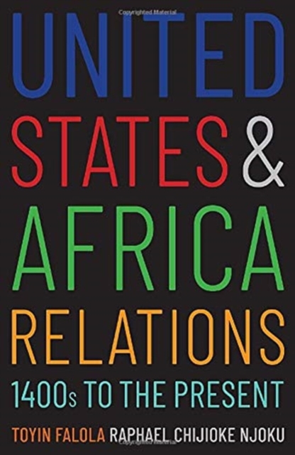 United States and Africa Relations, 1400s to the Present, Paperback / softback Book
