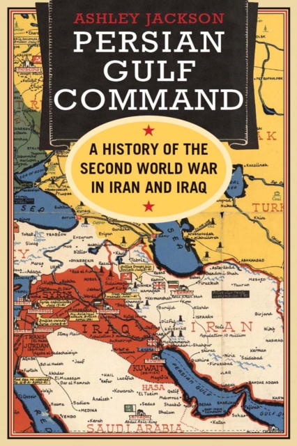 Persian Gulf Command : A History of the Second World War in Iran and Iraq, EPUB eBook