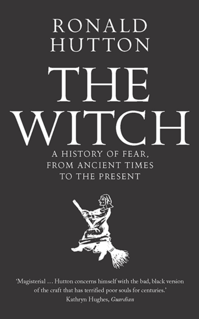 The Witch : A History of Fear, from Ancient Times to the Present, Paperback / softback Book