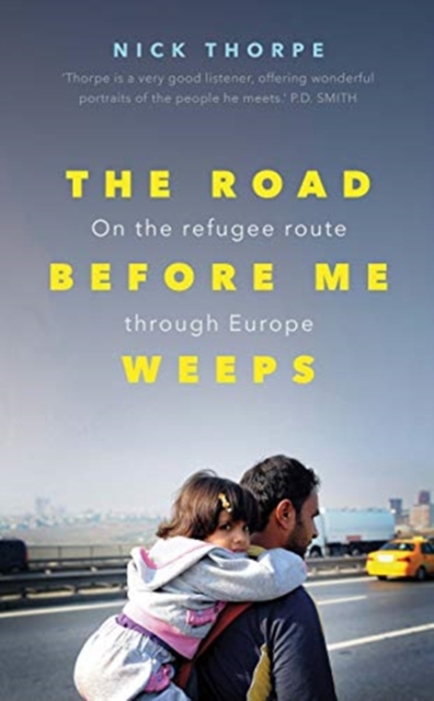 The Road Before Me Weeps : On the Refugee Route Through Europe, Hardback Book