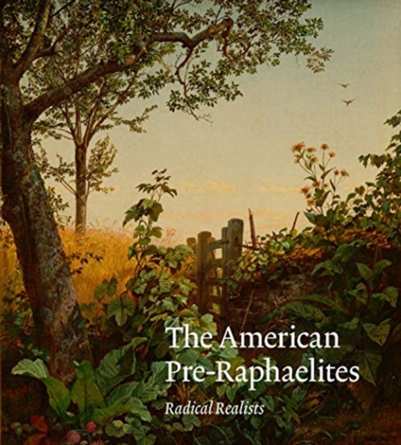 The American Pre-Raphaelites : Radical Realists, Hardback Book