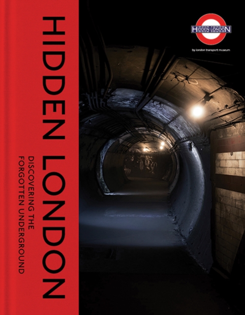 Hidden London : Discovering the Forgotten Underground, Hardback Book