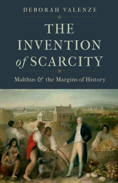 The Invention of Scarcity : Malthus and the Margins of History, Hardback Book