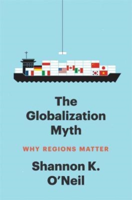 The Globalization Myth : Why Regions Matter, Hardback Book