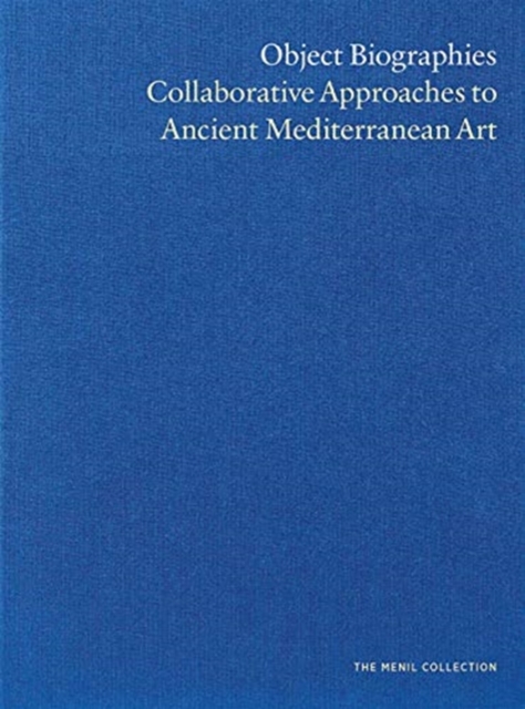 Object Biographies : Collaborative Approaches to Ancient Mediterranean Art, Hardback Book