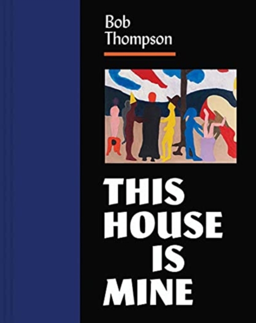 Bob Thompson : This House Is Mine, Hardback Book