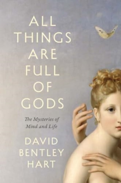 All Things Are Full of Gods : The Mysteries of Mind and Life, Hardback Book