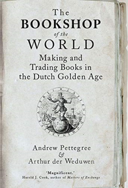 The Bookshop of the World : Making and Trading Books in the Dutch Golden Age, Paperback / softback Book