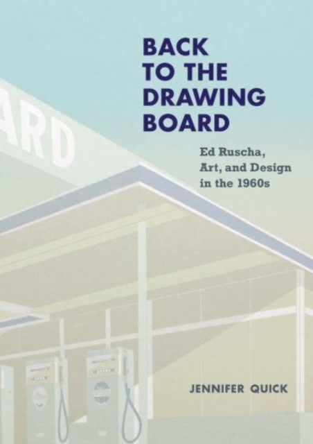 Back to the Drawing Board : Ed Ruscha, Art, and Design in the 1960s, Hardback Book