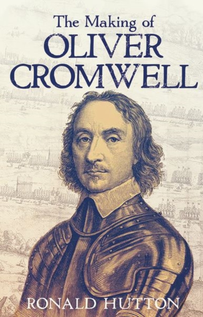 The Making of Oliver Cromwell, Hardback Book