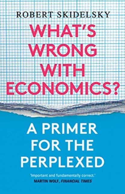 What’s Wrong with Economics? : A Primer for the Perplexed, Paperback / softback Book