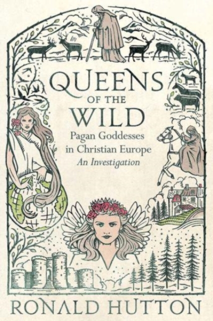 Queens of the Wild : Pagan Goddesses in Christian Europe: An Investigation, Hardback Book