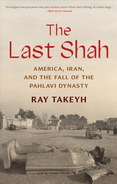 The Last Shah : America, Iran, and the Fall of the Pahlavi Dynasty, Paperback / softback Book