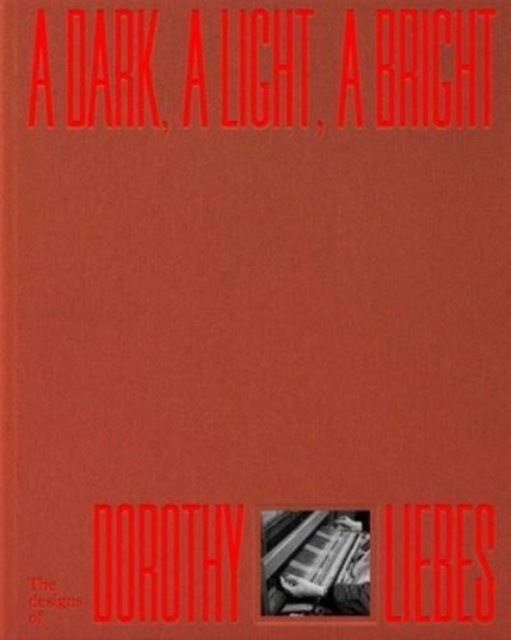 A Dark, A Light, A Bright : The Designs of Dorothy Liebes, Hardback Book