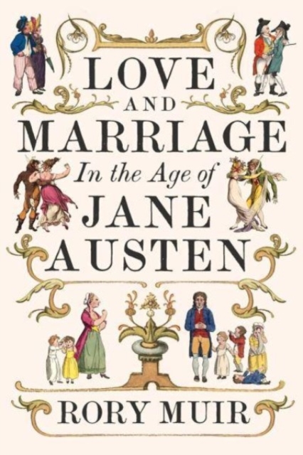 Love and Marriage in the Age of Jane Austen, Hardback Book