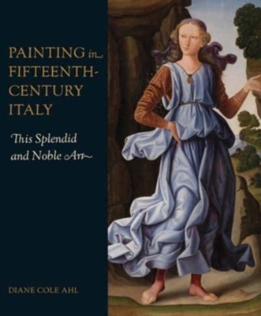 Painting in Fifteenth-Century Italy : This Splendid and Noble Art, Hardback Book