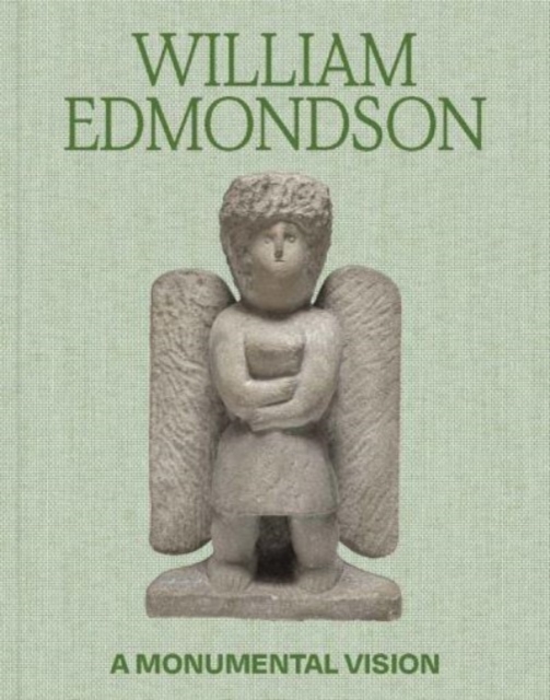 William Edmondson : A Monumental Vision, Hardback Book