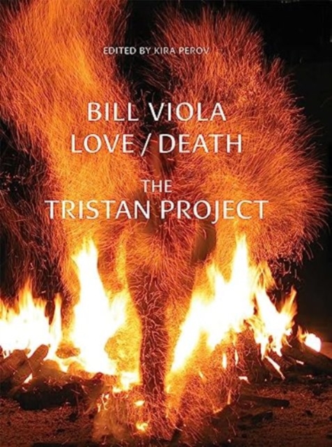 Bill Viola : Love/Death - The Tristan Project, Hardback Book