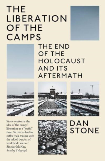 The Liberation of the Camps : The End of the Holocaust and Its Aftermath, Paperback / softback Book