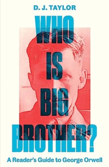 Who Is Big Brother? : A Reader's Guide to George Orwell, Hardback Book