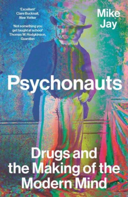 Psychonauts : Drugs and the Making of the Modern Mind, Paperback / softback Book