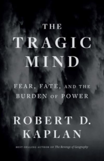 The Tragic Mind : Fear, Fate, and the Burden of Power, Paperback / softback Book