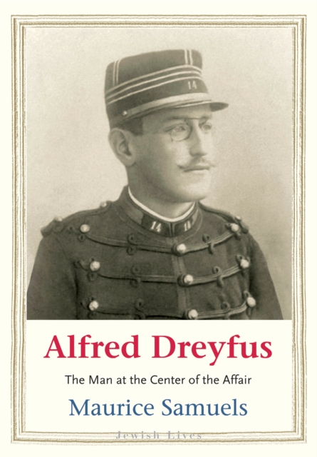 Alfred Dreyfus : The Man at the Center of the Affair, EPUB eBook