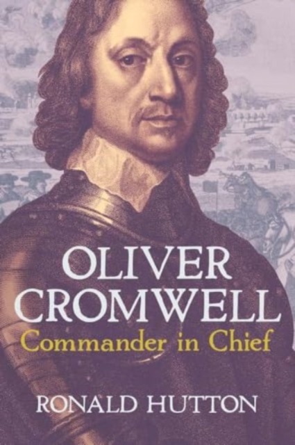Oliver Cromwell: Commander in Chief, Hardback Book