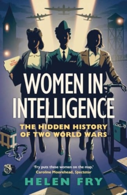 Women in Intelligence : The Hidden History of Two World Wars, Paperback / softback Book