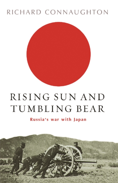 Rising Sun And Tumbling Bear : Russia's War with Japan, Paperback / softback Book