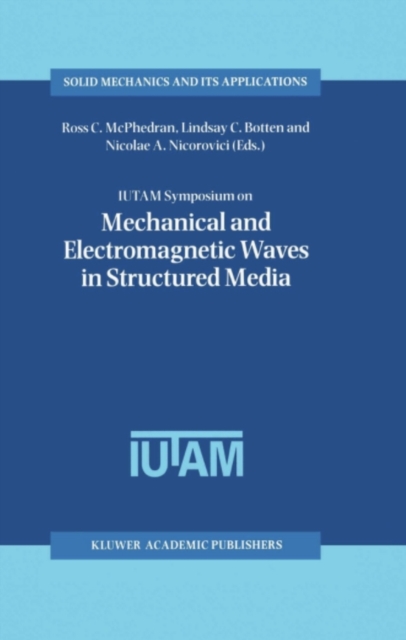 IUTAM Symposium on Mechanical and Electromagnetic Waves in Structured Media : Proceedings of the IUTAM Symposium held in Sydney, NSW, Australia, 18-22 January 1999, PDF eBook
