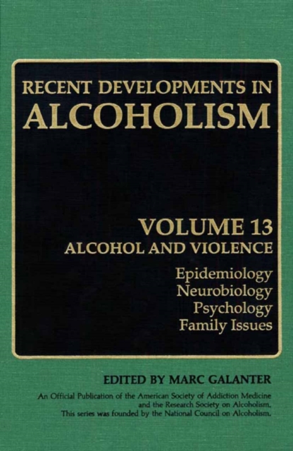 Recent Developments in Alcoholism : Alcohol and Violence - Epidemiology, Neurobiology, Psychology, Family Issues, PDF eBook