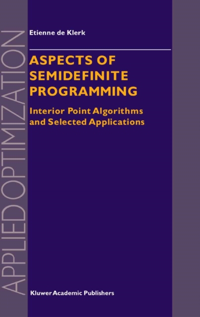 Aspects of Semidefinite Programming : Interior Point Algorithms and Selected Applications, PDF eBook