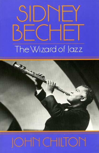 Sidney Bechet : The Wizard of Jazz, Paperback / softback Book