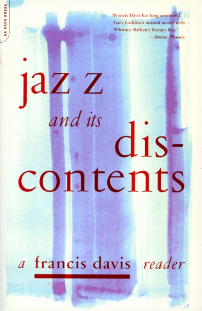Jazz And Its Discontents : A Francis Davis Reader, Paperback / softback Book