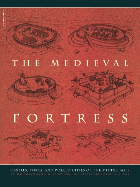 The Medieval Fortress : Castles, Forts, And Walled Cities Of The Middle Ages, Paperback / softback Book