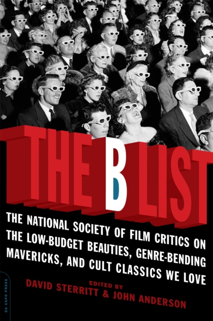 The B List : The National Society of Film Critics on  the Low-Budget Beauties, Genre-Bending Mavericks, and Cult Classics We Love, Paperback / softback Book