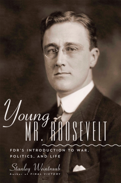 Young Mr. Roosevelt : FDR's Introduction to War, Politics, and Life, Hardback Book