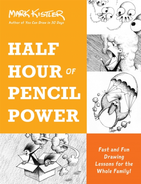 Half Hour of Pencil Power : Fast and Fun Drawing Lessons for the Whole Family!, Paperback / softback Book