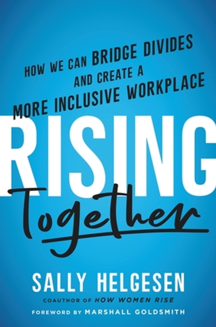 Rising Together : How We Can Bridge Divides and Create a More Inclusive Workplace, Hardback Book