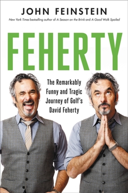 Feherty : The Remarkably Funny and Tragic Journey of Golf's David Feherty, Hardback Book