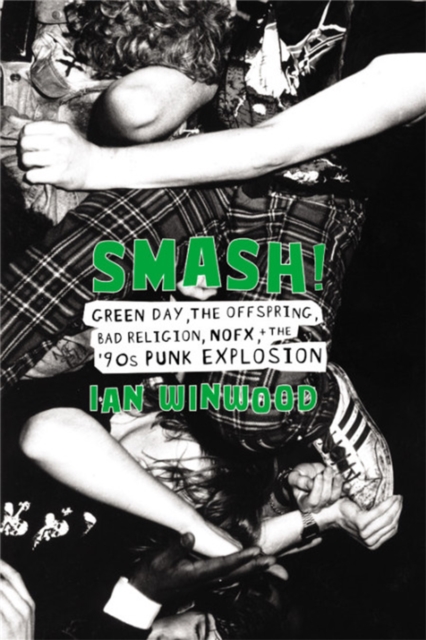 Smash! : Green Day, The Offspring, Bad Religion, NOFX, and the '90s Punk Explosion, Hardback Book