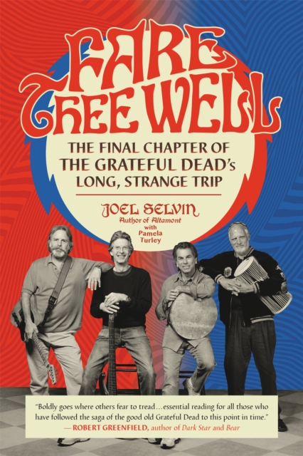 Fare Thee Well : The Final Chapter of the Grateful Dead's Long, Strange Trip, Paperback / softback Book