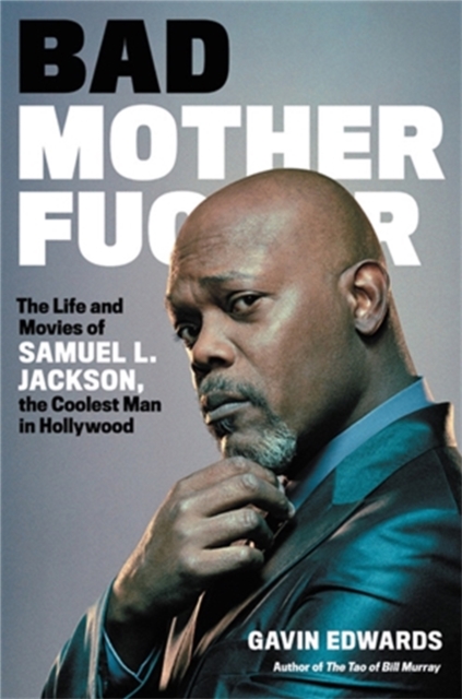 Bad Motherfucker : The Life and Movies of Samuel L. Jackson, the Coolest Man in Hollywood, Hardback Book