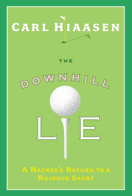The Downhill Lie : A Hacker's Return to a Ruinous Sport, Hardback Book